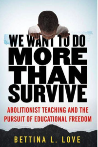 We Want to do More Than Survive: Abolitionist Teaching and the Pursuit of Educational Freedom 