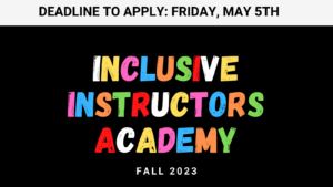 Inclusive Instructors Academy Fall 2023; Deadline to apply: Friday, May 5th