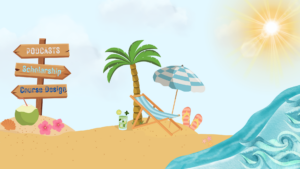  A cartoon beach scene with a directional beach sign that says “podcasts, scholarship, and course design.”