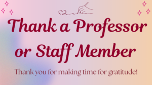 The text "Thank a professor or staff member. thank you for making time for gratitude." is in the center. around it are clipart stars and a hand drawing a heart. 