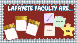 bulletin board with a gingham boarder. on the board is the text "Lafayette faculty are..." with post its that have positive words and photos of posters. 